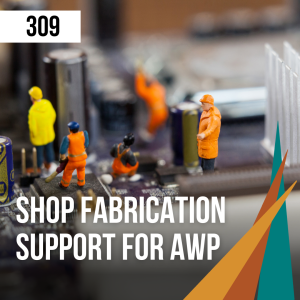 309 Shop Fabrication Support for AWP