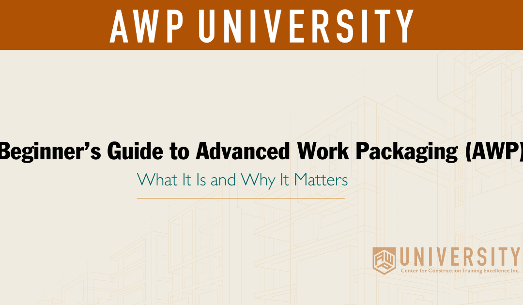 Beginner’s Guide to Advanced Work Packaging (AWP): What It Is and Why It Matters